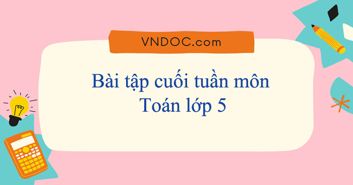 Bài tập cuối tuần môn Toán lớp 5 Kết nối tri thức năm 2025 - 2026 (Cả năm)