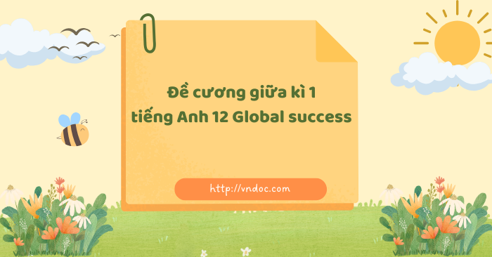 Đề cương giữa kì 1 tiếng Anh 12 Global Success