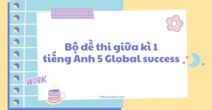 Bộ đề thi giữa kì 1 tiếng Anh 5 Global Success có File nghe