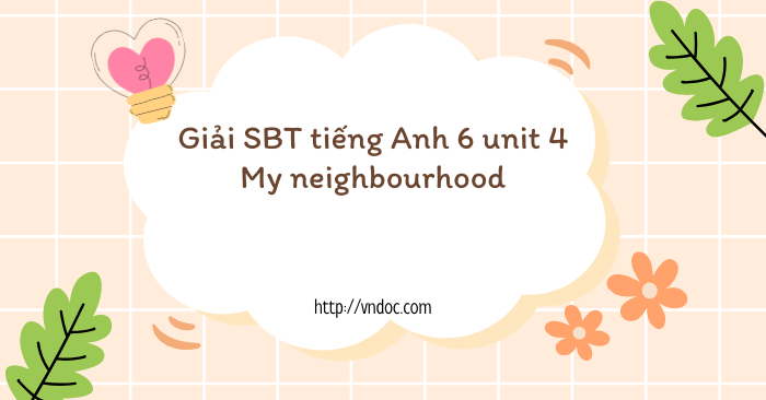 BÀI TẬP BỔ TRỢ TIẾNG ANH 6 UNIT 4 CHỦ ĐỀ KHU PHỐ TÔI SỐNG