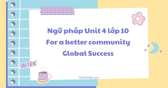 Ngữ pháp Unit 4 lớp 10 For a better community - Ngữ pháp tiếng Anh 10 ...