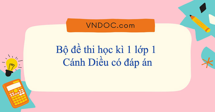 Bộ đề thi học kì 1 lớp 1 năm 2025 - 2026 Cánh Diều