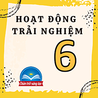 Hoạt động trải nghiệm 6 Chân trời sáng tạo