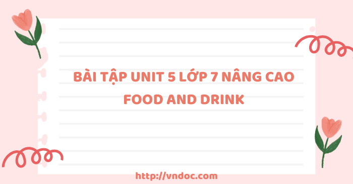 Bài tập Unit 5 lớp 7 nâng cao Food and drink - Bài tập Tiếng Anh lớp 7 ...