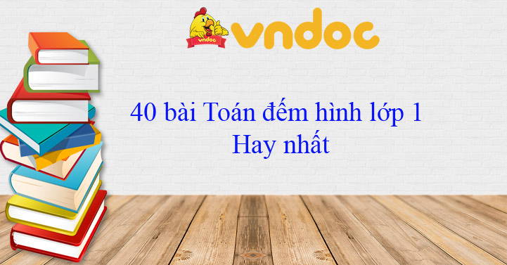 40 bài Toán đếm hình lớp 1 Hay nhất 2026