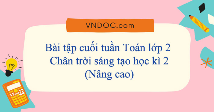 Bài tập cuối tuần Toán lớp 2 Chân trời sáng tạo Học kì 2 (Nâng cao)