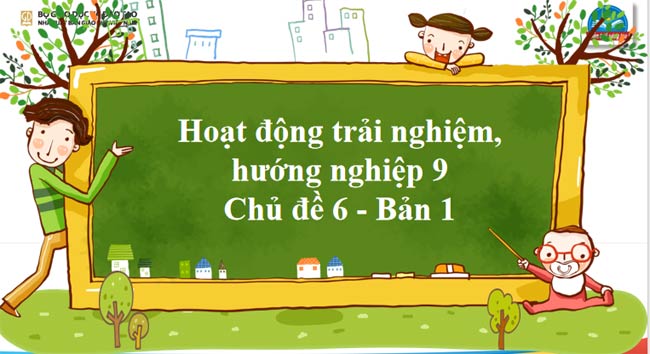 Giáo án PowerPoint HĐTN 9 Chủ đề 6