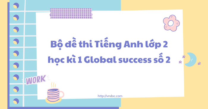 Bộ đề thi học kì 1 tiếng Anh 2 Global Success có file nghe số 2