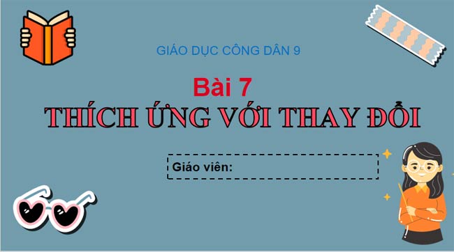 PowerPoint GDCD 9 Thích ứng với thay đổi 