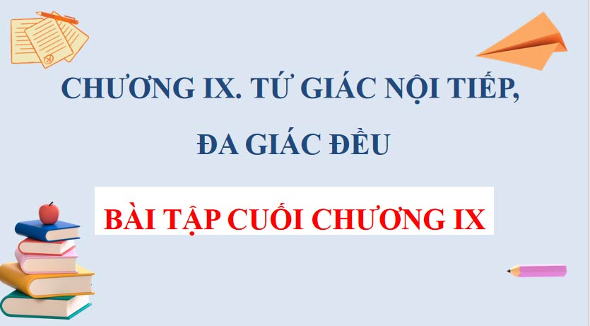 Giáo án Toán 9 Bài tập cuối chương 9 