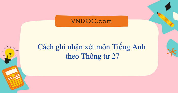 NHẬN XÉT MÔN TIẾNG ANH LỚP 4 THEO YÊU CẦU THÔNG TƯ 27 MỚI NHẤT