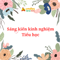 Sáng kiến kinh nghiệm: Một số kinh nghiệm lựa chọn và bồi dưỡng Ban chỉ huy Liên, Chi Đội ở trường Tiểu học