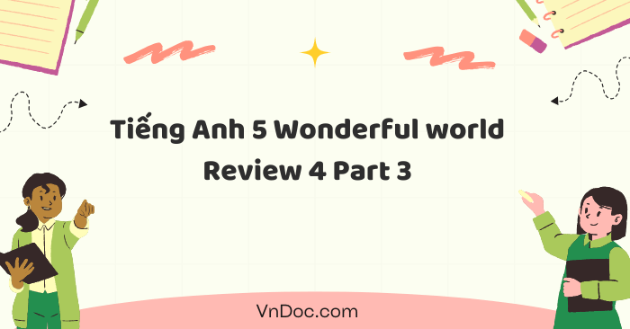 Tiếng Anh 5 Wonderful world Review 4 Part 3 - Wonderful World 5 Review ...