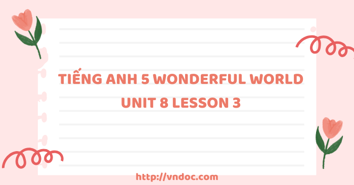 Tiếng Anh 5 Wonderful world Unit 8 lesson 3 - Wonderful World 5 Unit 8 ...
