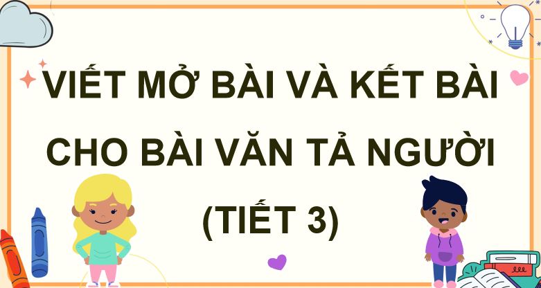 PowerPoint Tiếng Việt 5 Viết mở bài và kết bài cho bài văn tả người