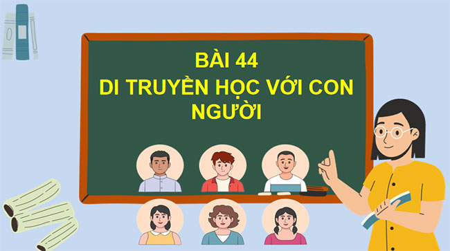 Giáo án Sinh học 9 Bài 44: Di truyền học với con người