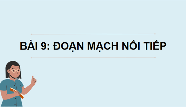Giáo án Vật lí 9 Bài 9: Đoạn mạch nối tiếp