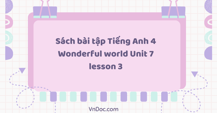 Sách bài tập Tiếng Anh 4 Wonderful world Unit 7 lesson 3 - SBT ...