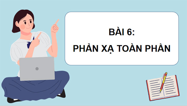 Giáo án Vật lí 9 Bài 6: Phản xạ toàn phần 