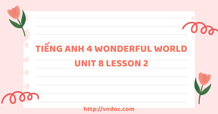 Tiếng Anh 4 Wonderful world Unit 8 lesson 2 - Tiếng Anh 4 unit 8 trang ...