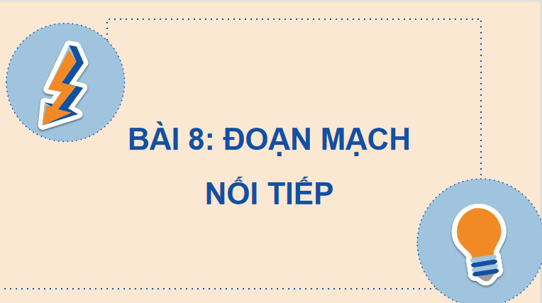Giáo án Vật lí 9 Bài 8: Đoạn mạch nối tiếp