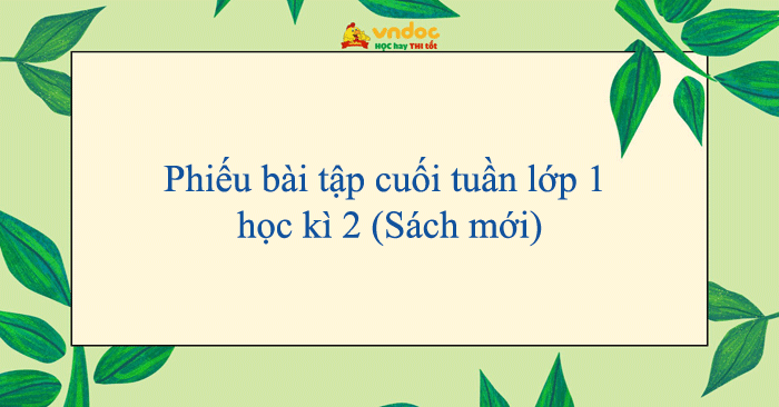 Phiếu bài tập cuối tuần lớp 1 học kì 2 (Sách mới)