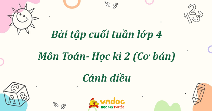 Bài tập cuối tuần Toán lớp 4 Cánh diều - Học kì 2 (Cơ bản)