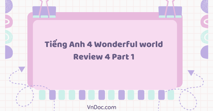 Tiếng Anh 4 Wonderful world Review 4 Part 1 - Wonderful World 4 Review ...