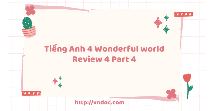 Tiếng Anh 4 Wonderful world Review 4 Part 4 - Wonderful World 4 Review ...
