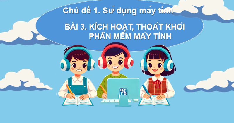 Bài 3. Kích hoạt, thoát khỏi phần mềm máy tính