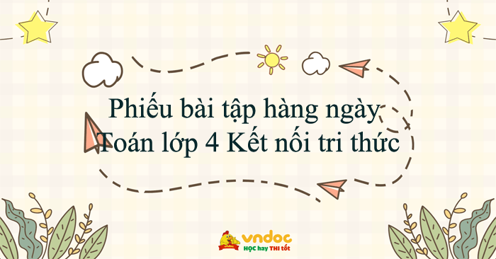 Phiếu bài tập hàng ngày Toán lớp 4 Kết nối tri thức