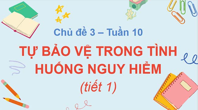 Giáo án HĐTN 7 Bài 2: Tự bảo vệ trong tình huống nguy hiểm