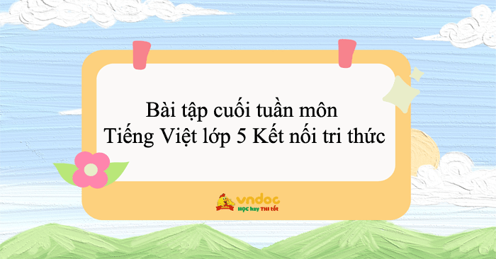 Bài tập cuối tuần môn Tiếng Việt lớp 5 Kết nối tri thức năm 2026 - 2027 (Cả năm)