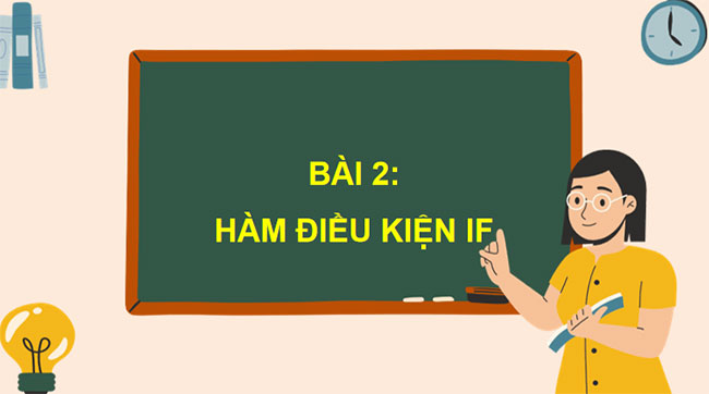 Giáo án Tin học 9 Chủ đề E3 Bài 2: Hàm điều kiện IF