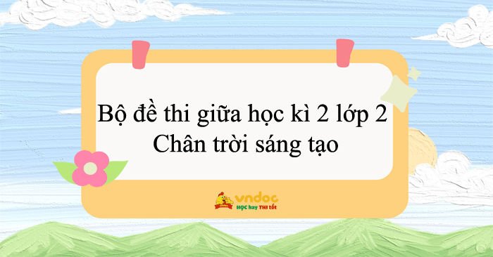 Bộ đề thi giữa học kì 2 lớp 2 Chân trời sáng tạo năm 2025 - 2026