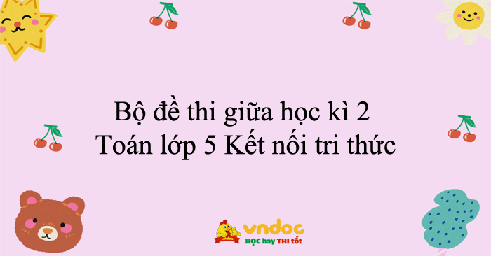 Bộ đề thi giữa học kì 2 Toán lớp 5 Kết nối tri thức năm 2025 - 2026