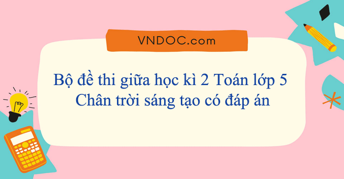 Bộ đề thi giữa học kì 2 Toán lớp 5 Chân trời sáng tạo năm 2025 - 2026