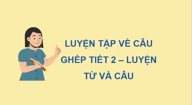 PowerPoint Tiếng Việt 5 Luyện tập về câu ghép
