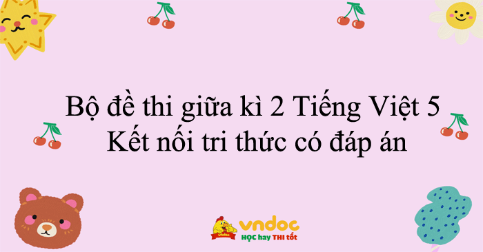 Bộ đề thi giữa kì 2 Tiếng Việt lớp 5 Kết nối tri thức năm 2025 - 2026