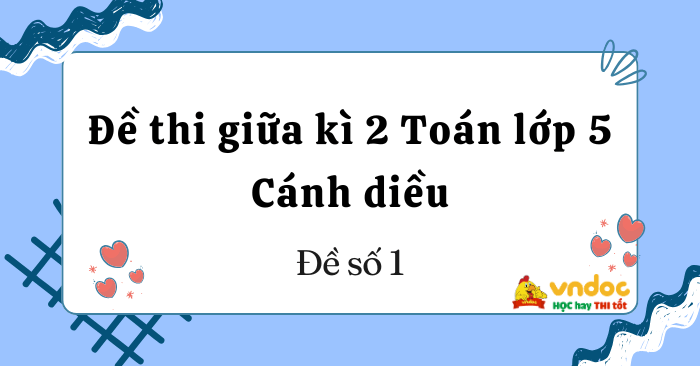 Đề thi giữa kì 2 môn Toán lớp 5 Cánh diều - Đề 1
