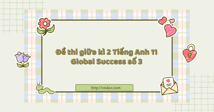 Đề thi giữa kì 2 Tiếng Anh 11 Global Success số 3