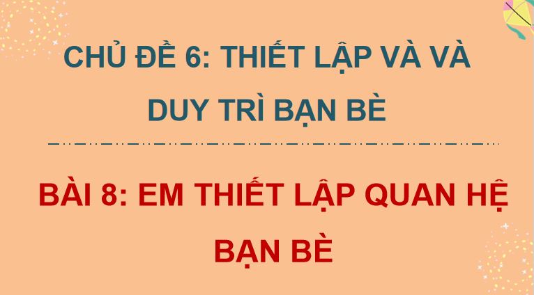 Bài 8: Em thiết lập quan hệ bạn bè