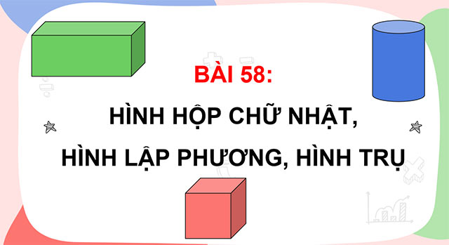 PowerPoint Toán 5 Hình hộp chữ nhật, Hình lập phương, Hình trụ