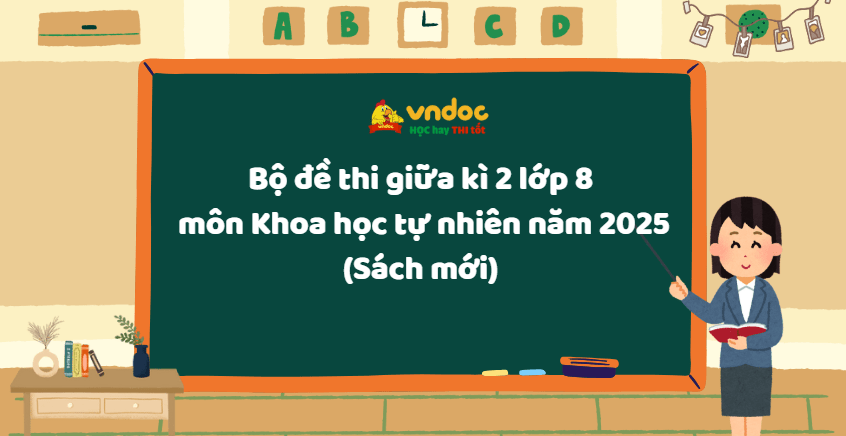 Bộ đề thi giữa kì 2 lớp 8 môn Khoa học tự nhiên năm 2026 