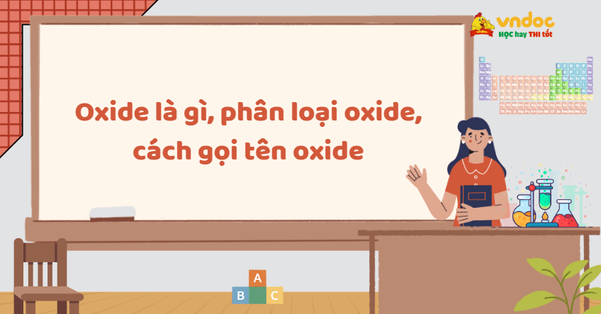 Oxide là gì, phân loại oxide, cách gọi tên oxide