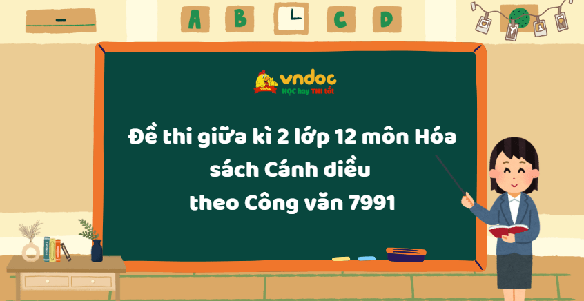 Đề thi giữa kì 2 lớp 12 môn Hóa sách Cánh diều theo Công văn 7991
