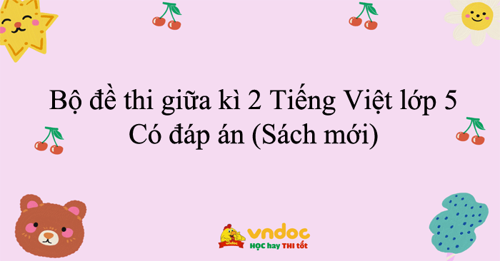 Bộ đề thi giữa kì 2 Tiếng Việt lớp 5 năm 2025 - 2026