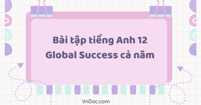 Bài tập tiếng Anh 12 Global Success cả năm