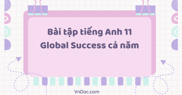Bài tập tiếng Anh 11 Global Success cả năm