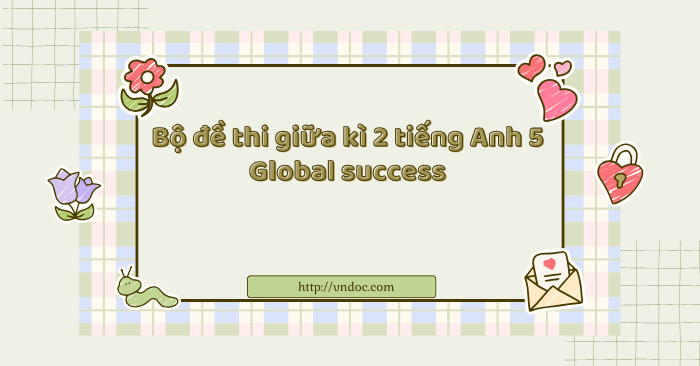 Bộ đề thi giữa kì 2 tiếng Anh 5 Global Success